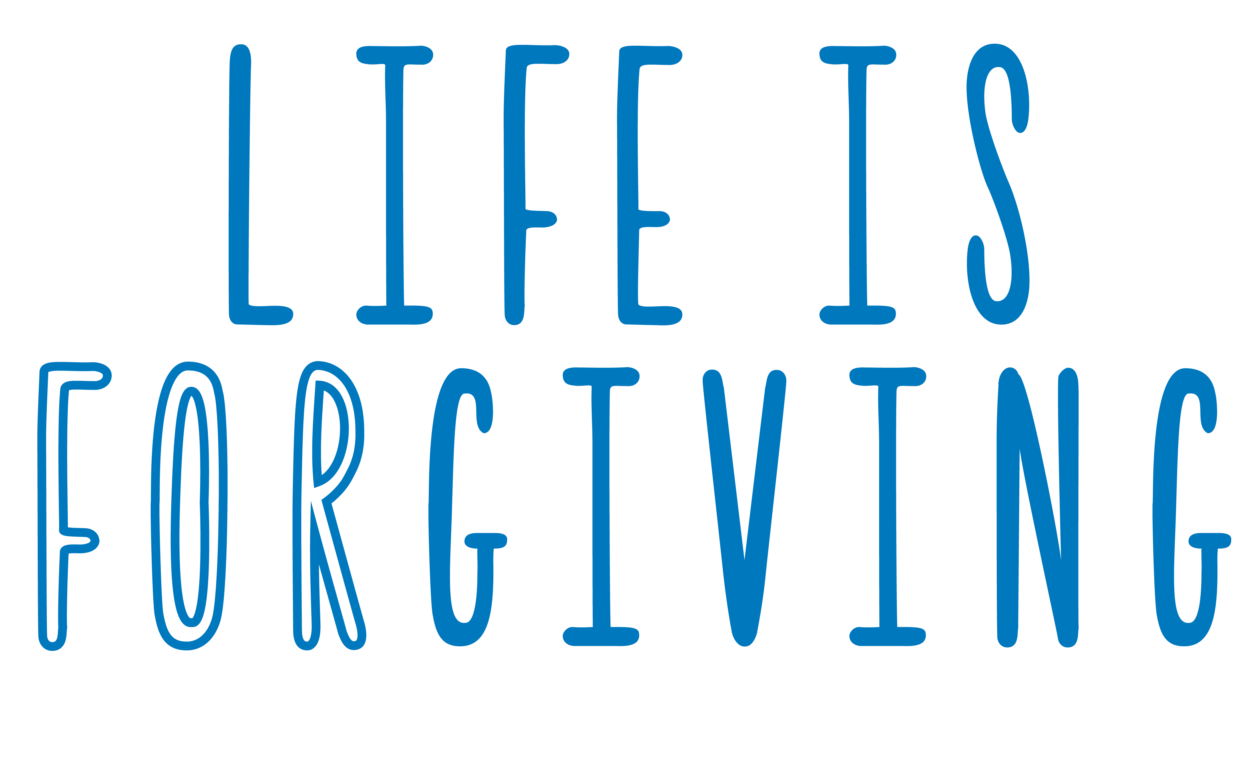 Life is Forgiving